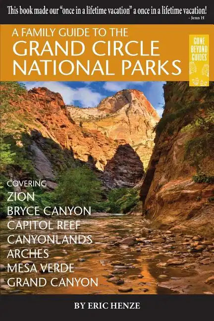 A Family Guide to the Grand Circle National Parks: Covering Zion, Bryce Canyon, Capitol Reef, Canyonlands, Arches, Mesa Verde, Grand Canyon - Paperback
