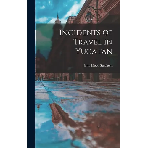 Incidents of Travel in Yucatan - Hardcover