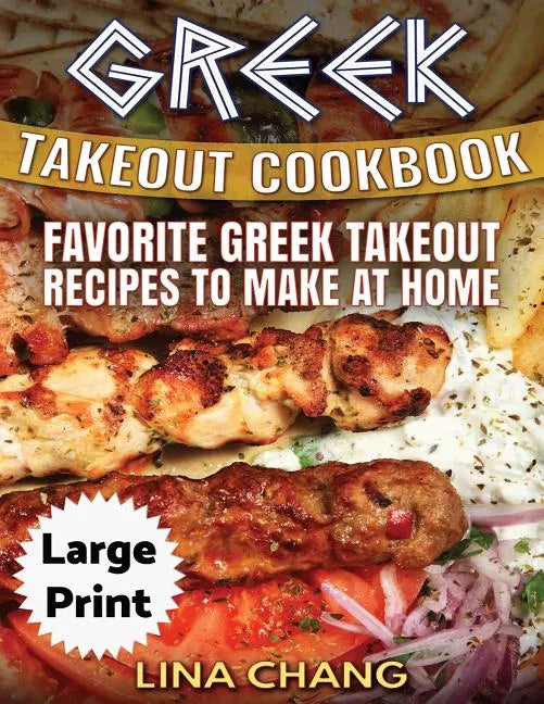 Greek Take-Out Cookbook ***Large Print Edition***: Favorite Greek Takeout Recipes to Make at Home ***Black and White Edition*** - Paperback