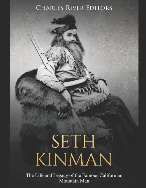 Seth Kinman: The Life and Legacy of the Famous Californian Mountain Man - Paperback