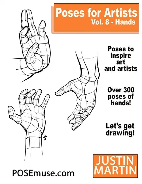 Poses for Artists Volume 8 Hands: An Essential Reference for Figure Drawing and the Human Form - Paperback