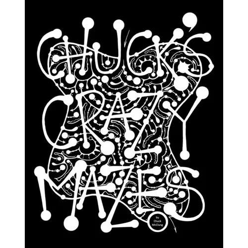 Chuck's Crazy Mazes: Mazes to Soothe Your Soul - Paperback