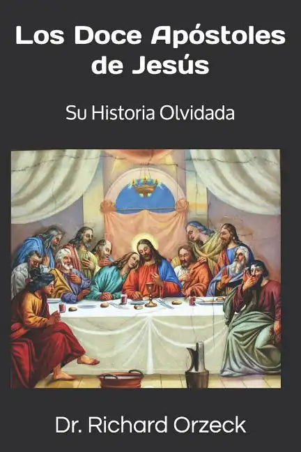 Los Doce Apóstoles de Jesús: Su historia olvidada - Paperback