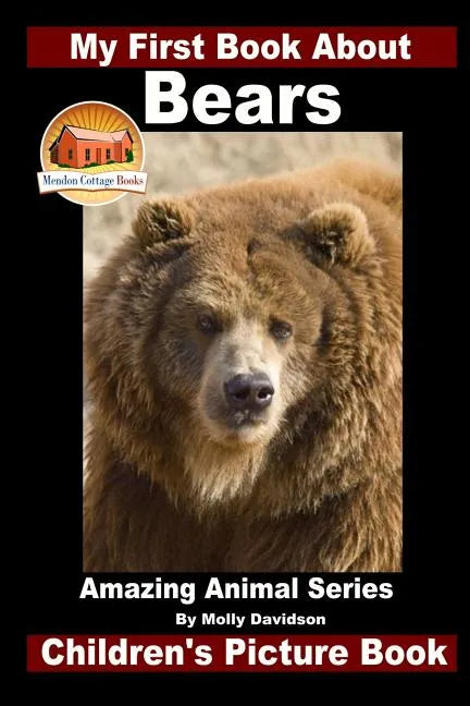 My First Book About Bears - Amazing Animal Books - Children's Picture Books - Paperback