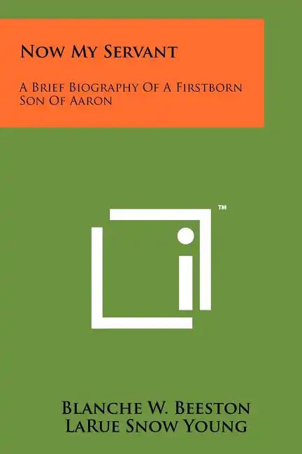 Now My Servant: A Brief Biography of a Firstborn Son of Aaron - Paperback