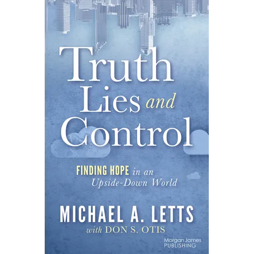 Truth, Lies and Control: Finding Hope in an Upside-Down World - Paperback