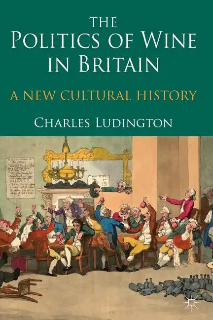 The Politics of Wine in Britain: A New Cultural History - Paperback