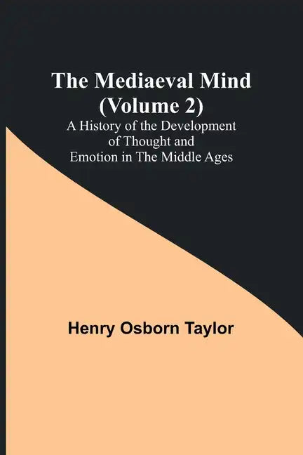 The Mediaeval Mind (Volume 2); A History of the Development of Thought and Emotion in the Middle Ages - Paperback