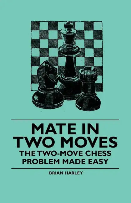 Mate in Two Moves - The Two-Move Chess Problem Made Easy - Paperback