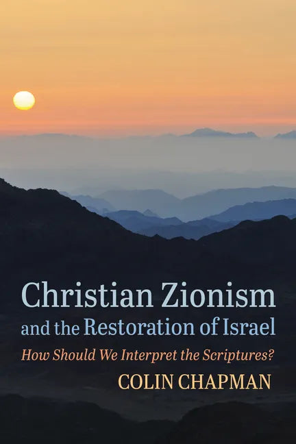 Christian Zionism and the Restoration of Israel: How Should We Interpret the Scriptures? - Paperback