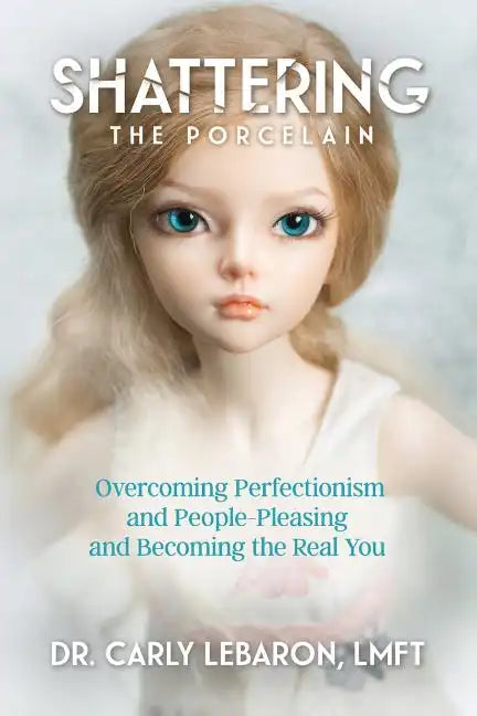 Shattering the Porcelain: Overcoming Perfectionism and People-Pleasing and Becoming the Real You - Paperback