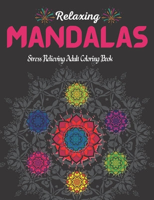 100 Relaxing Mandalas.: Stress Relieving Adult Coloring Book With 100 Most Beautiful Mandala Designs. - Paperback