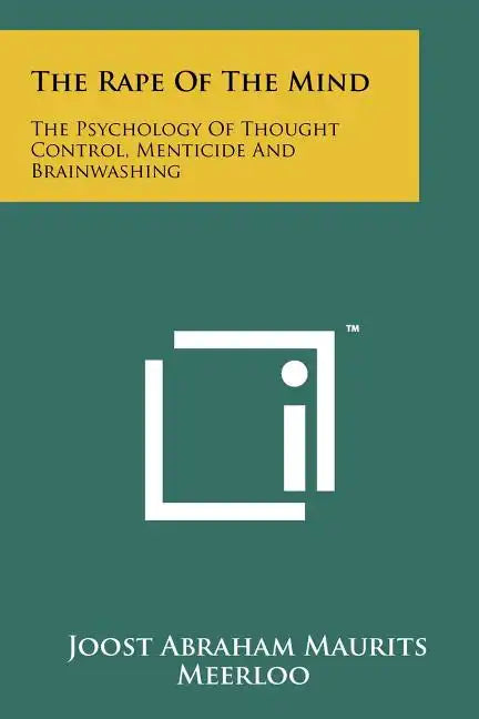 The Rape Of The Mind: The Psychology Of Thought Control, Menticide And Brainwashing - Paperback