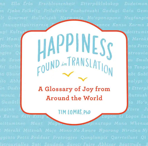 Happiness--Found in Translation: A Glossary of Joy from Around the World - Hardcover