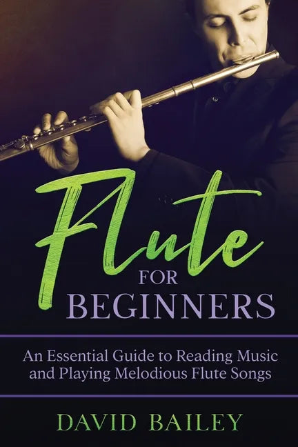 Flute for Beginners: An Essential Guide to Reading Music and Playing Melodious Flute Songs - Paperback