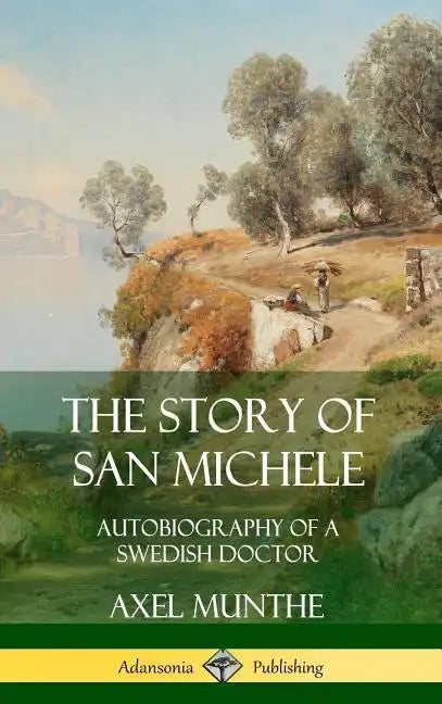 The Story of San Michele: Autobiography of a Swedish Doctor (Hardcover) - Hardcover