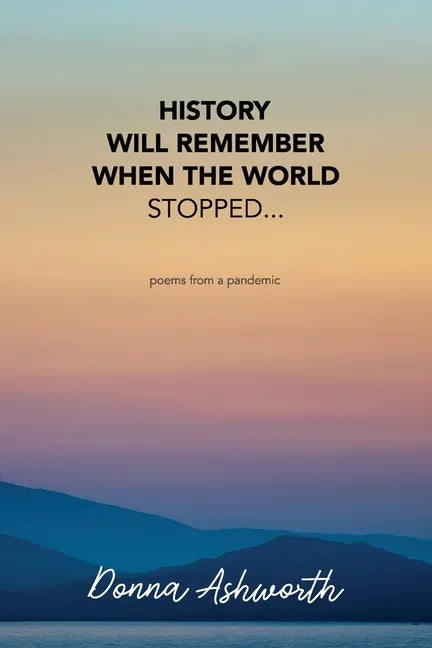 History Will Remember When The World Stopped: poems from a pandemic - Paperback