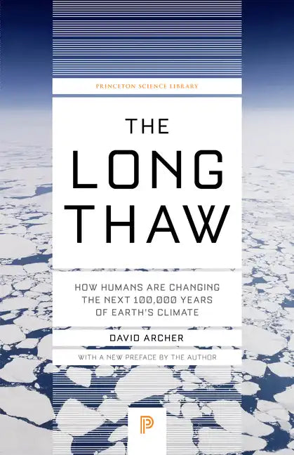 The Long Thaw: How Humans Are Changing the Next 100,000 Years of Earth's Climate - Paperback