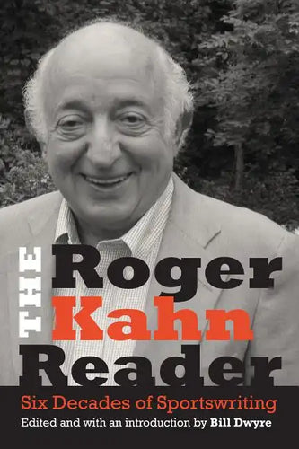 The Roger Kahn Reader: Six Decades of Sportswriting - Hardcover