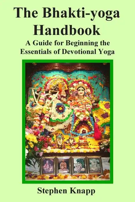 The Bhakti-yoga Handbook: A Guide for Beginning the Essentials of Devotional Yoga - Paperback