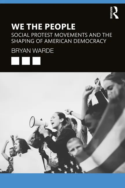 We the People: Social Protests Movements and the Shaping of American Democracy - Paperback