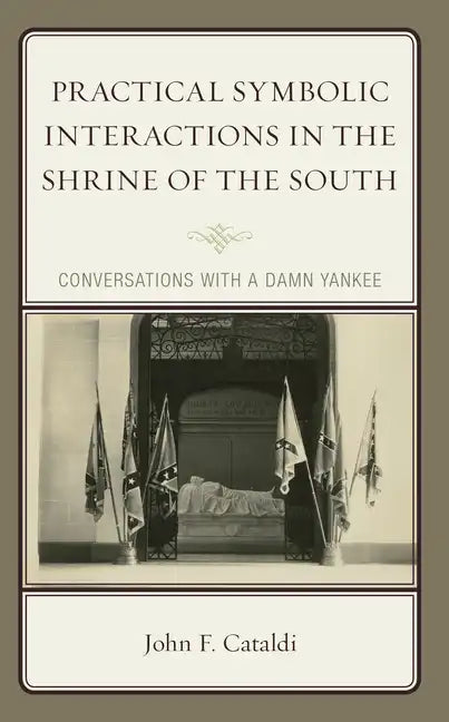 Practical Symbolic Interactions in the Shrine of the South: Conversations with a Damn Yankee - Hardcover