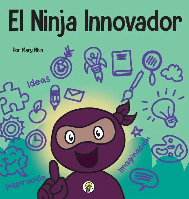 El Ninja Innovador: Un libro STEAM para niños sobre ideas e imaginación - Hardcover