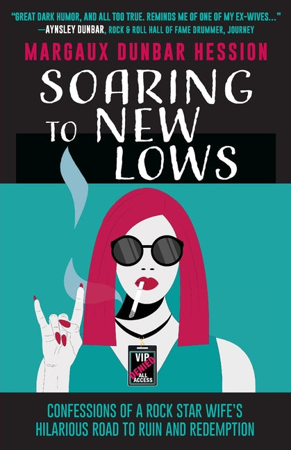 Soaring to New Lows: Confessions of a Rock Star Wife's Hilarious Road to Ruin and Redemption - Paperback