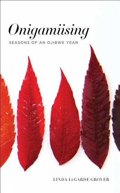 Onigamiising: Seasons of an Ojibwe Year - Paperback