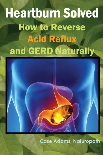 Heartburn Solved: How to Reverse Acid Reflux and GERD Naturally - Paperback