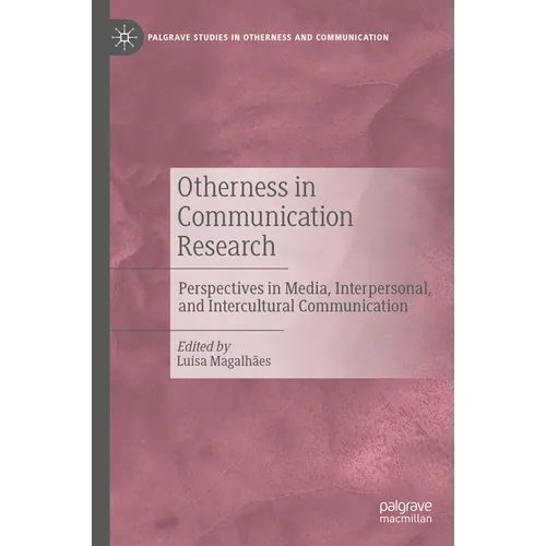Otherness in Communication Research: Perspectives in Media, Interpersonal, and Intercultural Communication - Hardcover