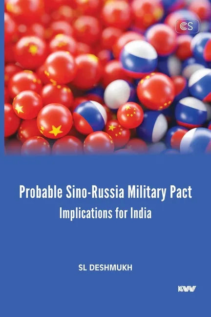 Probable Sino-Russia Military Pact: Implications for India - Paperback
