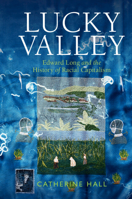 Lucky Valley: Edward Long and the History of Racial Capitalism - Hardcover