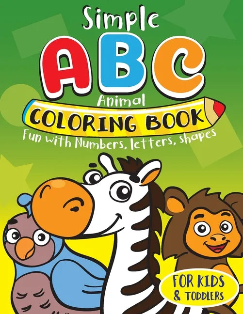Simple ABC Animal Coloring Book for Kids & Toddlers. Fun with Numbers, Letters, Shapes: Toddler activity books ages 1-3 - Paperback