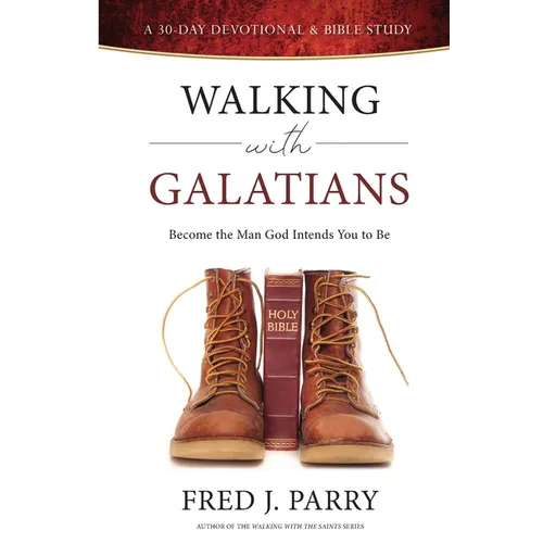 Walking With Galatians: Become The Man God Intends You To Be - Paperback