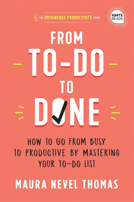 From To-Do to Done: How to Go from Busy to Productive by Mastering Your To-Do List - Hardcover