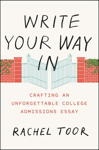 Write Your Way in: Crafting an Unforgettable College Admissions Essay - Paperback