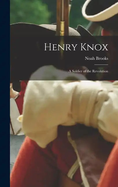Henry Knox: A Soldier of the Revolution - Hardcover