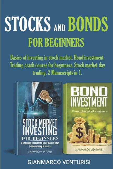 Stocks and Bonds for Beginners: Basics of investing in stock market. Bond investment. Trading crash course for beginners. Stock market day trading. 2 - Paperback