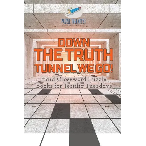 Down the Truth Tunnel We Go! Hard Crossword Puzzle Books for Terrific Tuesdays - Paperback