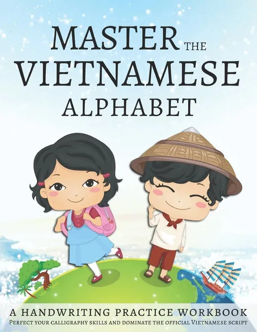 Master the Vietnamese Alphabet, A Handwriting Practice Workbook: Perfect your calligraphy skills and dominate the official Vietnamese script - Paperback