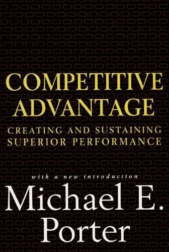 Competitive Advantage: Creating and Sustaining Superior Performance - Hardcover