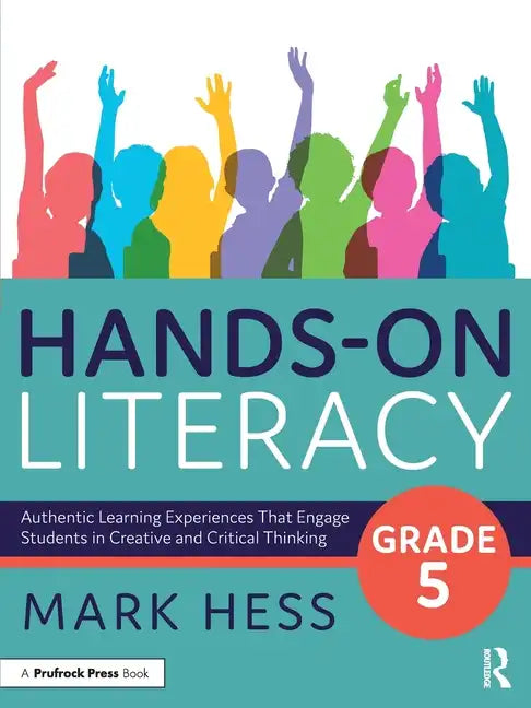 Hands-On Literacy, Grade 5: Authentic Learning Experiences That Engage Students in Creative and Critical Thinking - Paperback