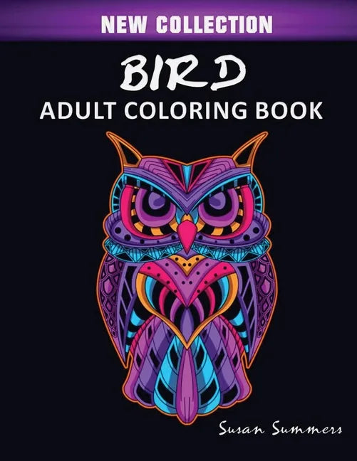 Bird Adult Coloring Book: Includes Parrots, Owls, Eagles, Hawks, Chickens and Much More - Paperback
