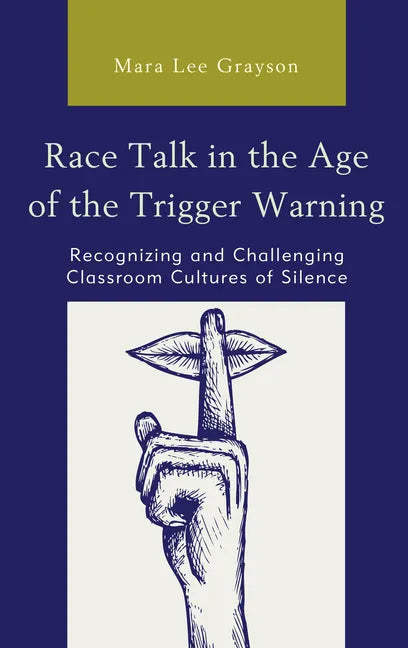 Race Talk in the Age of the Trigger Warning: Recognizing and Challenging Classroom Cultures of Silence - Paperback