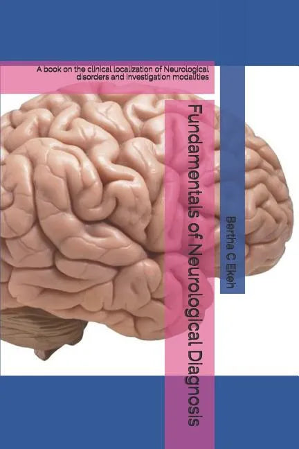 Fundamentals of Neurological Diagnosis: A book on the clinical localization of Neurological disorders and investigation modalities - Paperback