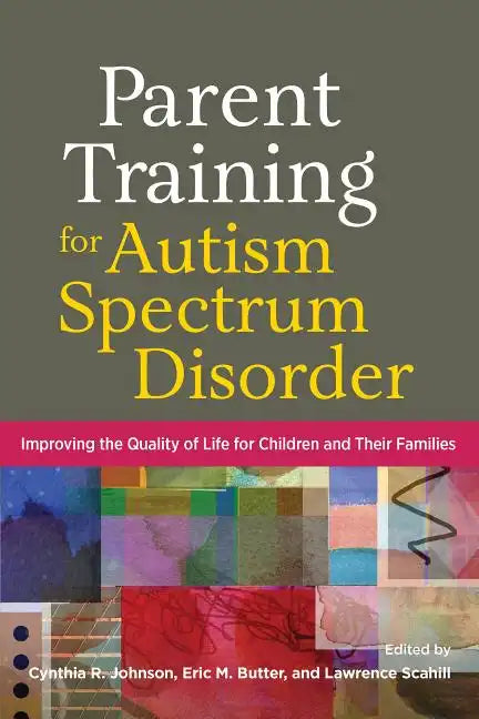 Parent Training for Autism Spectrum Disorder: Improving the Quality of Life for Children and Their Families - Hardcover