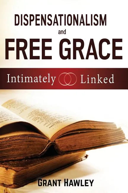 Dispensationalism and Free Grace: Intimately Linked - Paperback