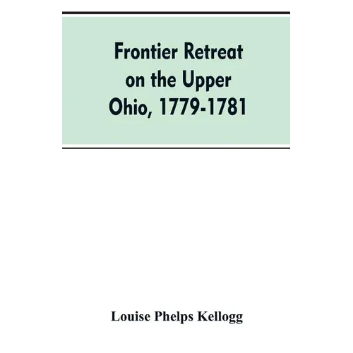 Frontier Retreat on the Upper Ohio, 1779-1781 - Paperback