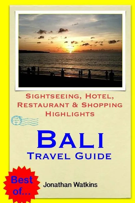 Bali Travel Guide: Sightseeing, Hotel, Restaurant & Shopping Highlights (Illustrated) - Paperback